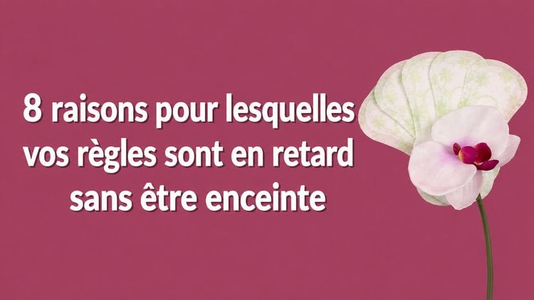 8 raisons pouvant expliquer un retard de règles sans qu'il s'agisse d'une grossesse | VisitJoy